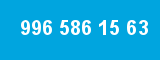 996 586 15 63